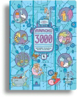Mamoko 3000. Autor: Mizielińska Aleksandra, Mizieliński Daniel. SmakLiter.pl Okładka książki Mamoko 3000