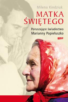 Matka Świętego. Poruszające świadectwo.... Autor: Kindziuk Milena. SmakLiter.pl Okładka książki Matka Świętego. Poruszające świadectwo...