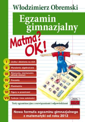 Matma? OK! Egzamin gimnazjalny. Autor: Obremski Włodzimierz. SmakLiter.pl Okładka książki Matma? OK! Egzamin gimnazjalny