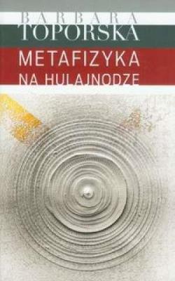 Metafizyka na hulajnodze. Autor: Barbara Toporska. SmakLiter.pl Okładka książki Metafizyka na hulajnodze