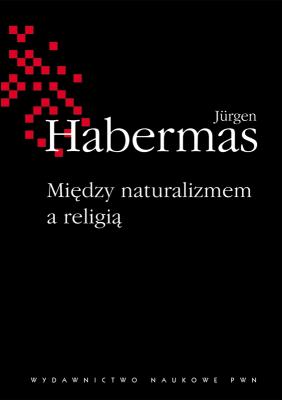 Między naturalizmem a religią. Autor: Jurgen Habermas. SmakLiter.pl Okładka książki Między naturalizmem a religią