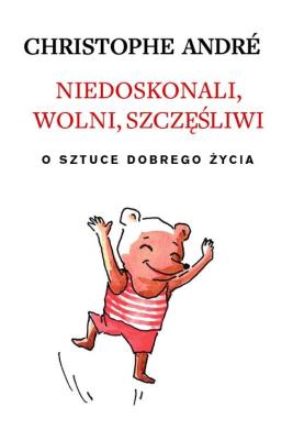 Niedoskonali, wolni, szczęśliwi. Autor: André Christophe. SmakLiter.pl Okładka książki Niedoskonali, wolni, szczęśliwi