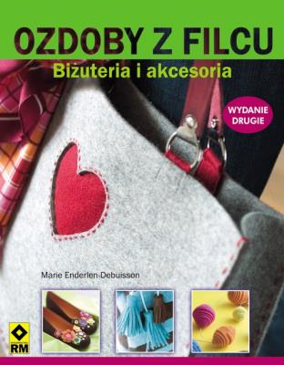 Ozdoby z filcu. Biżuteria i akcesoria  Wyd. II RM. Autor: Marie Enderlen-Debuisson. SmakLiter.pl Okładka książki Ozdoby z filcu. Biżuteria i akcesoria  Wyd. II RM