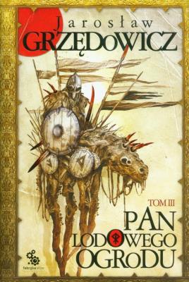 Pan Lodowego Ogrodu T.3 w.2. Autor: Jarosław Grzędowicz. SmakLiter.pl Okładka książki Pan Lodowego Ogrodu T.3 w.2