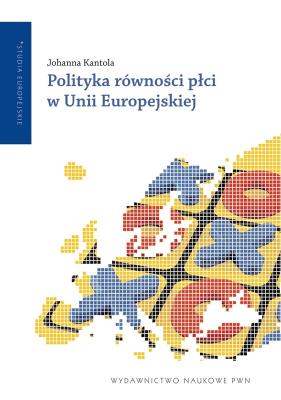 Polityka równości płci w Unii Europejskiej. Autor: Kantola Johanna. SmakLiter.pl Okładka książki Polityka równości płci w Unii Europejskiej