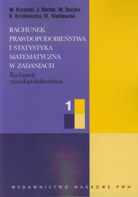 Rachunek prawdopodobieństwa i statystyka matematyczna w zadaniach część 1. Autor: Krysicki W., Bartos J., Dyczka W.. SmakLiter.pl Okładka książki Rachunek prawdopodobieństwa i statystyka matematyczna w zadaniach część 1