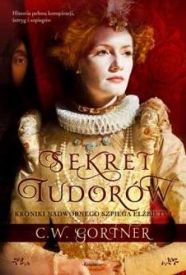 Sekret Tudorów. Autor: Gortner C.W.. SmakLiter.pl Okładka książki Sekret Tudorów