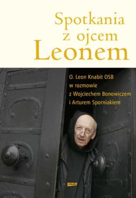 Spotkania z ojcem Leonem. Autor: Knabit Leon, Sporniak Artur. SmakLiter.pl Okładka książki Spotkania z ojcem Leonem