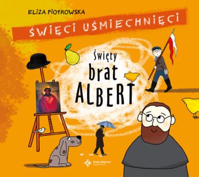 Święty brat Albert. Święci uśmiechnięci. Autor: Eliza Piotrowska. SmakLiter.pl Okładka książki Święty brat Albert. Święci uśmiechnięci