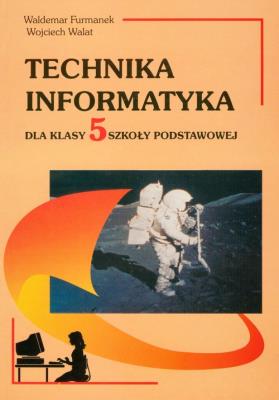 Technika Informatyka 5. Autor: Furmanek Waldemar, Walat Wojciech. SmakLiter.pl Okładka książki Technika Informatyka 5