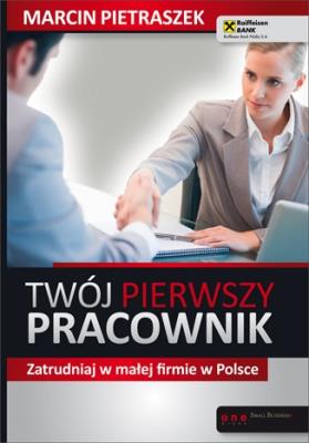 Twój pierwszy pracownik. Zatrudniaj w małej.... Autor: Marcin Pietraszek. SmakLiter.pl Okładka książki Twój pierwszy pracownik. Zatrudniaj w małej...