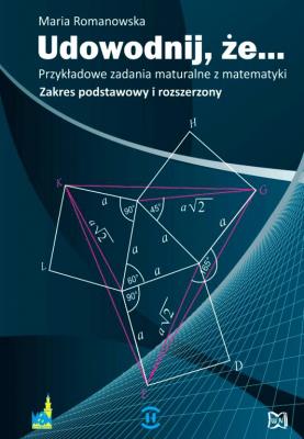 Udowodnij, że.. Przykładowe zadania maturalne. Autor: Romanowska Maria. SmakLiter.pl Okładka książki Udowodnij, że.. Przykładowe zadania maturalne