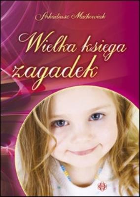 Wielka księga zagadek. Autor: Maćkowiak Arkadiusz. SmakLiter.pl Okładka książki Wielka księga zagadek