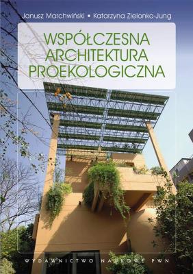 Współczesna architektura proekologiczna. Autor: Zielonko-Jung Katarzyna, Marchwiński Janusz. SmakLiter.pl Okładka książki Współczesna architektura proekologiczna