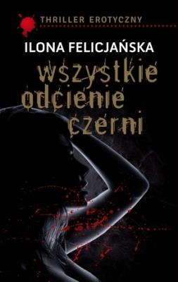 Wszystkie Odcienie Czerni. Autor: Ilona Felicjańska. SmakLiter.pl Okładka książki Wszystkie Odcienie Czerni