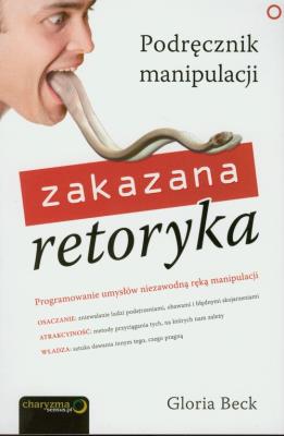 Zakazana retoryka. Podręcznik manipulacji. Autor: Gloria Beck. SmakLiter.pl Okładka książki Zakazana retoryka. Podręcznik manipulacji