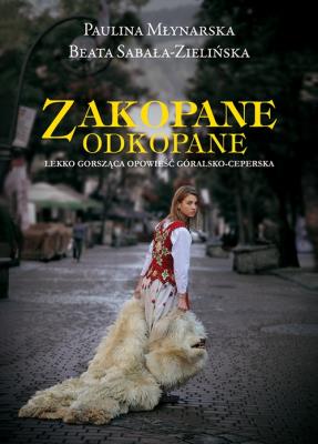 Zakopane Odkopane.Lekko gorsząca opow.góral-ceper.. Autor: Paulina Młynarska, Beata Sabała-Zielińska. SmakLiter.pl Okładka książki Zakopane Odkopane.Lekko gorsząca opow.góral-ceper.