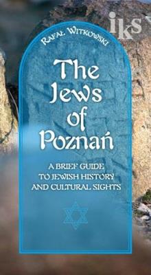 Okładka książki Żydzi w Poznaniu Jews of Poznań Krótki przewodnik po historii i zabytkach