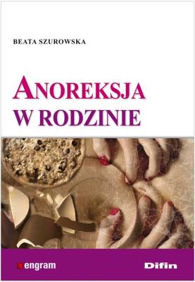 Anoreksja w rodzinie. Autor: Beata Szurowska. SmakLiter.pl Okładka książki Anoreksja w rodzinie
