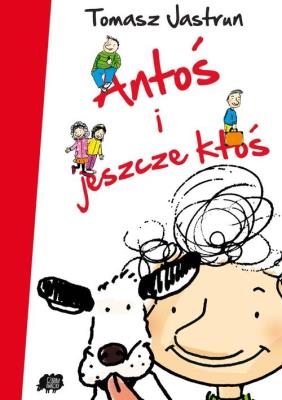 Antoś i jeszcze ktoś. Autor: Tomasz Jastrun. SmakLiter.pl Okładka książki Antoś i jeszcze ktoś