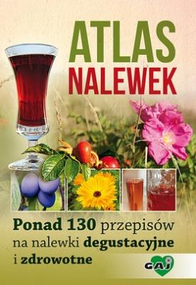 Atlas nalewek. Autor:   Praca zbiorowa. SmakLiter.pl Okładka książki Atlas nalewek