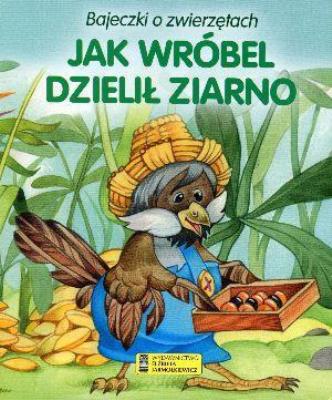 Okładka książki Bajeczki o zwierzętach - Jak wróbel dzielił ziarno
