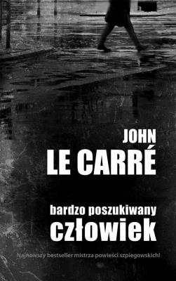 Bardzo poszukiwany człowiek. Autor: Le Carre John. SmakLiter.pl Okładka książki Bardzo poszukiwany człowiek