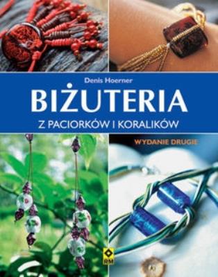 Biżuteria z paciorków i koralików w.II. Autor: Hoerner Denise. SmakLiter.pl Okładka książki Biżuteria z paciorków i koralików w.II