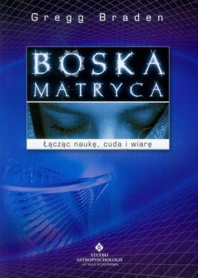 Boska matryca. Autor: Gregg Braden. SmakLiter.pl Okładka książki Boska matryca