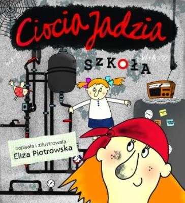 Ciocia Jadzia. Szkoła. Autor: Eliza Piotrowska. SmakLiter.pl Okładka książki Ciocia Jadzia. Szkoła