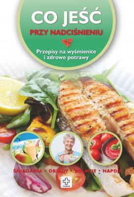 Co jeść przy nadciśnieniu. Autor: Wiesława Rusin. SmakLiter.pl Okładka książki Co jeść przy nadciśnieniu