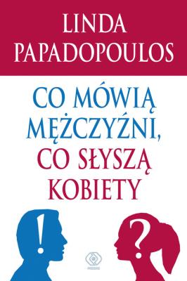 Co mówią mężczyźni, co słyszą kobiety. Autor: Linda Papadopoulos. SmakLiter.pl Okładka książki Co mówią mężczyźni, co słyszą kobiety