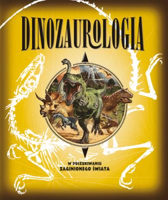 Okładka książki Dinozaurologia W poszukiwaniu zaginionego świata