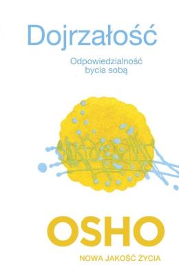 Dojrzałość. Odpowiedzialność bycia sobą. Autor: Osho. SmakLiter.pl Okładka książki Dojrzałość. Odpowiedzialność bycia sobą