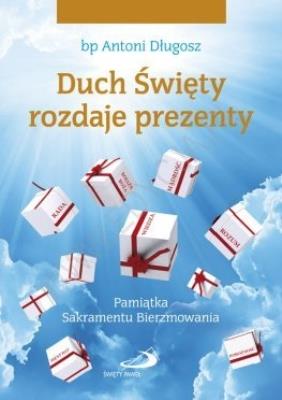 Duch Święty rozdaje prezenty. Pamiątka...prezenty. Autor: Długosz Antoni bp. SmakLiter.pl Okładka książki Duch Święty rozdaje prezenty. Pamiątka...prezenty