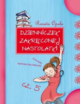 Dzienniczek zakręconej nastolatki 5. Autor: Opala Renata. SmakLiter.pl Okładka książki Dzienniczek zakręconej nastolatki 5