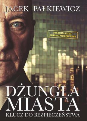 Dżungla miasta. Autor: Jacek Pałkiewicz. SmakLiter.pl Okładka książki Dżungla miasta