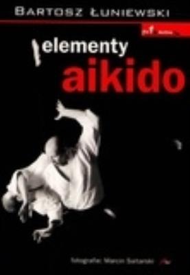Elementy Aikido. Autor: Łuniewski Bartosz. SmakLiter.pl Okładka książki Elementy Aikido