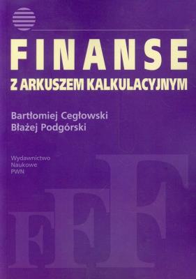 Finanse z arkuszem kalkulacyjnym. Autor: Cegłowski Bartłomiej, Podgórski Błażej. SmakLiter.pl Okładka książki Finanse z arkuszem kalkulacyjnym