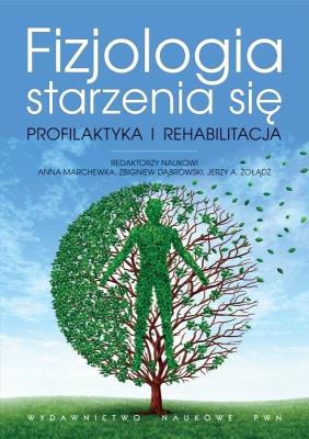 Fizjologia starzenia się. Profilaktyka.... Autor: Anna Marchewka, Dąbrowski Zbigniew, Jerzy A. Żołądź. SmakLiter.pl Okładka książki Fizjologia starzenia się. Profilaktyka...