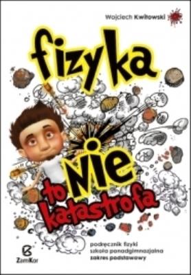 Fizyka LO Fizyka to nie katastrofa podr. ZP ZamKor. Autor: Wojciech Kwitowski. SmakLiter.pl Okładka książki Fizyka LO Fizyka to nie katastrofa podr. ZP ZamKor