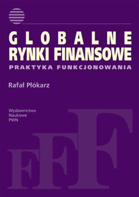 Globalne rynki finansowe. Autor: Płókarz Rafał. SmakLiter.pl Okładka książki Globalne rynki finansowe