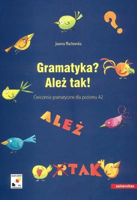 Gramatyka? Ależ tak! Ćwiczenia gramatyczne A2. Autor: Joanna Machowska. SmakLiter.pl Okładka książki Gramatyka? Ależ tak! Ćwiczenia gramatyczne A2