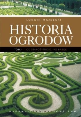 Historia ogrodów T.1 Od starożytności po barok. Autor: Majdecki Longin. SmakLiter.pl Okładka książki Historia ogrodów T.1 Od starożytności po barok