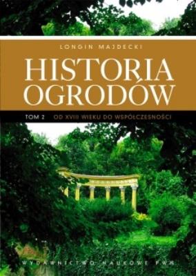 Historia ogrodów T.2 Od XVIII wieku do współczesn.. Autor: Majdecki Longin. SmakLiter.pl Okładka książki Historia ogrodów T.2 Od XVIII wieku do współczesn.