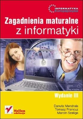 Informatyka Europejczyka LO zagadn. matur. w.2010. Autor: Mendrala Danuta, Francuz Tomasz, Szeliga Marcin. SmakLiter.pl Okładka książki Informatyka Europejczyka LO zagadn. matur. w.2010