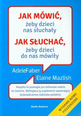 Jak mówić, żeby dzieci nas słuchały w.2013. Autor: Adele Faber, Elaine Mazlish. SmakLiter.pl Okładka książki Jak mówić, żeby dzieci nas słuchały w.2013