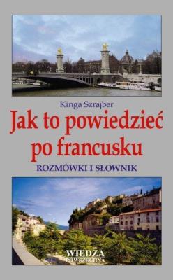 Jak to powiedzieć po francusku. Autor: Szrajber Kinga. SmakLiter.pl Okładka książki Jak to powiedzieć po francusku