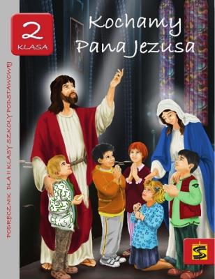 Katechizm SP 2 Kochamy Pana Jezusa... podr ŚBM. Autor: ks. Tadeusz Panuś, ks. Andrzej Kielian, Adam Bers. SmakLiter.pl Okładka książki Katechizm SP 2 Kochamy Pana Jezusa... podr ŚBM