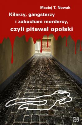 Kilerzy, gangsterzy i zakochani mordercy. Autor: Nowak Maciej T.. SmakLiter.pl Okładka książki Kilerzy, gangsterzy i zakochani mordercy